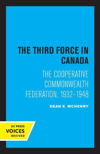 The Third Force in Canada: The Cooperative Commonwealth Federation, 1932-1948