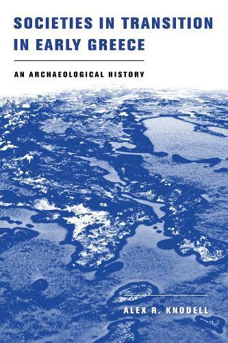 Societies in Transition in Early Greece: An Archaeological History