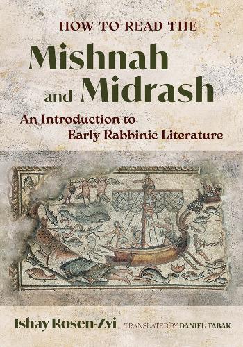 How to Read the Mishnah and Midrash: An Introduction to Early Rabbinic Literature