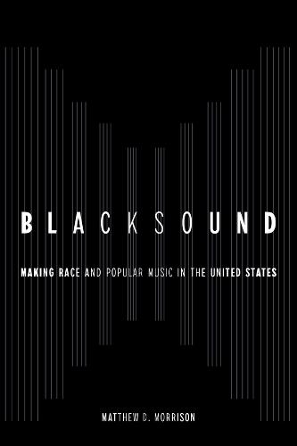 Blacksound: Making Race and Popular Music in the United States