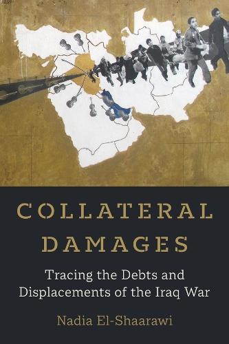 Collateral Damages: Tracing the Debts and Displacements of the Iraq War