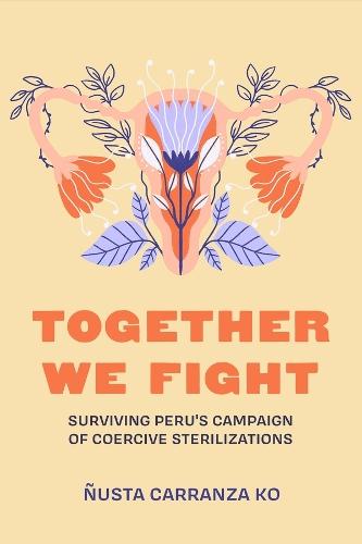 Together We Fight: Surviving Peru's Campaign of Coercive Sterilizations