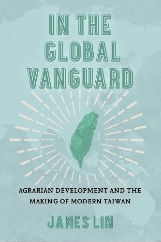 In the Global Vanguard: Agrarian Development and the Making of Modern Taiwan