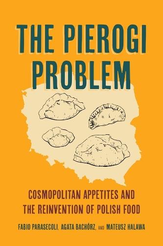 The Pierogi Problem: Cosmopolitan Appetites and the Reinvention of Polish Food