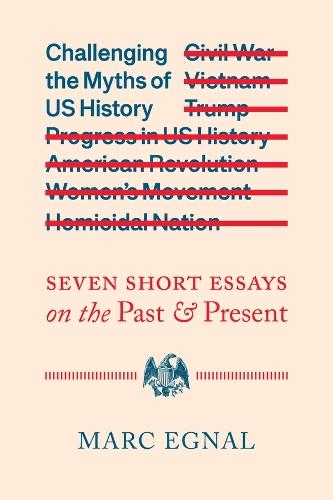 Challenging the Myths of US History: Seven Short Essays on the Past and Present