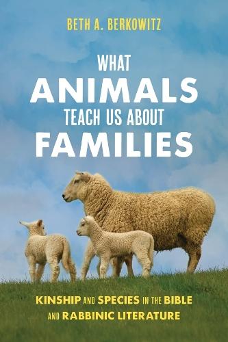 What Animals Teach Us About Families: Kinship and Species in the Bible and Rabbinic Literature