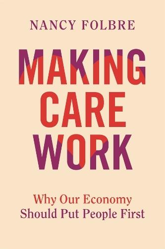 Making Care Work: Why Our Economy Should Put People First