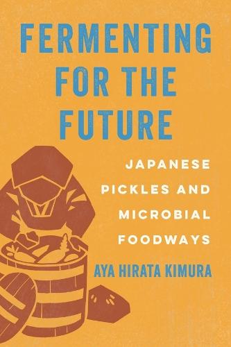 Fermenting for the Future: Japanese Pickles and Microbial Foodways