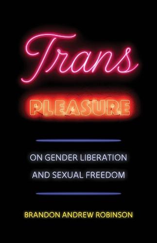 Trans Pleasure: On Gender Liberation and Sexual Freedom