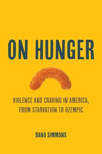 On Hunger: Violence and Craving in America, from Starvation to Ozempic
