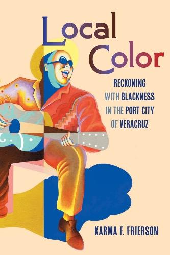 Local Color: Reckoning with Blackness in the Port City of Veracruz