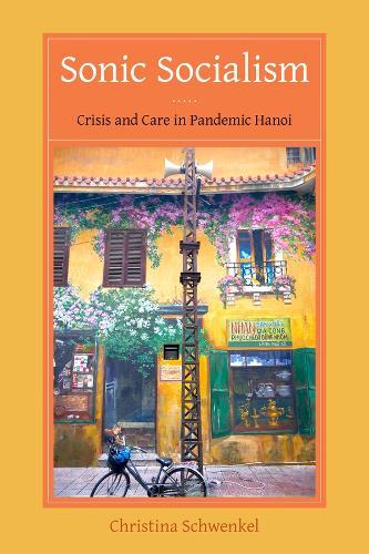 Sonic Socialism: Crisis and Care in Pandemic Hanoi