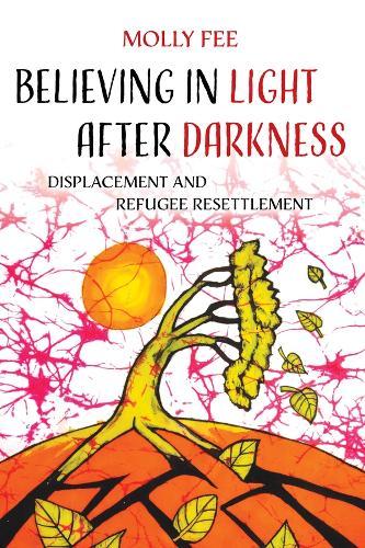 Believing in Light after Darkness: Displacement and Refugee Resettlement