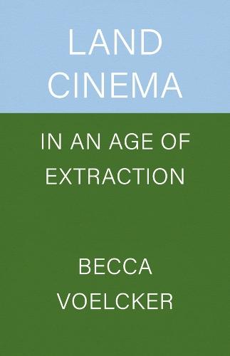 Land Cinema in an Age of Extraction