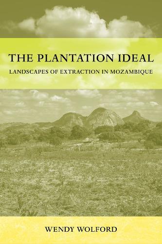 The Plantation Ideal: Landscapes of Extraction in Mozambique