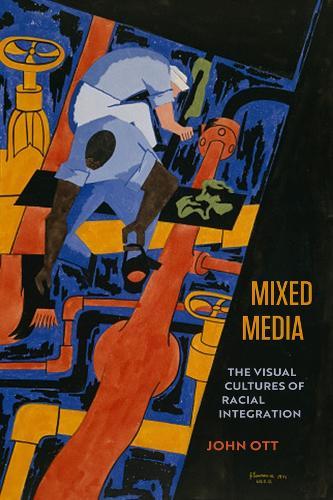 Mixed Media: The Visual Cultures of Racial Integration