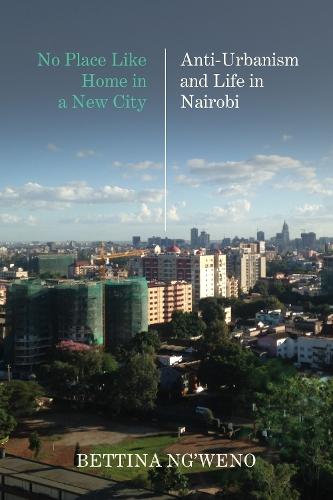 No Place Like Home in a New City: Anti-Urbanism and Life in Nairobi