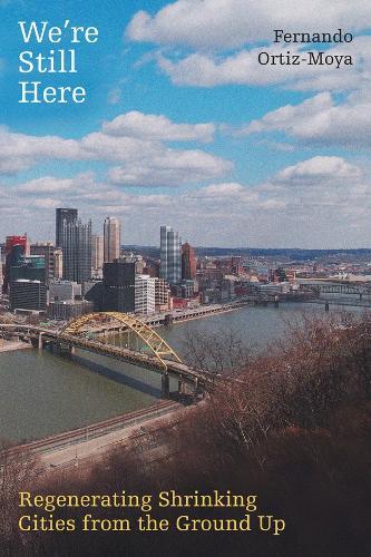 We're Still Here: Regenerating Shrinking Cities from the Ground Up