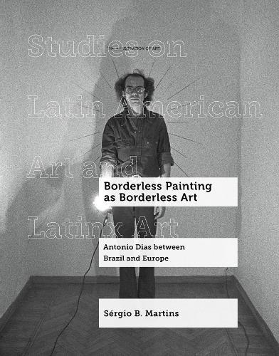 Borderless Painting as Borderless Art: Antonio Dias between Brazil and Europe