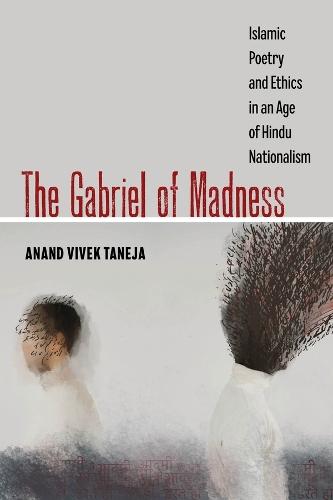 The Gabriel of Madness: Islamic Poetry and Ethics in an Age of Hindu Nationalism