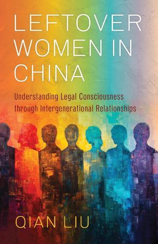 Leftover Women in China: Understanding Legal Consciousness through Intergenerational Relationships