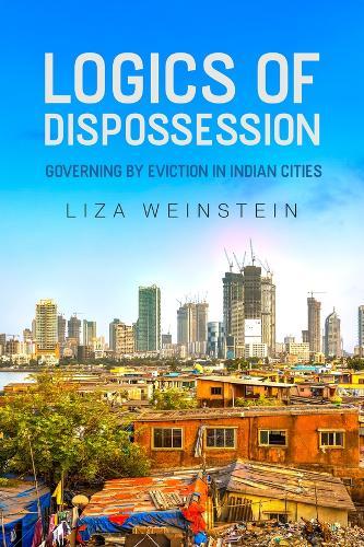 Logics of Dispossession: Governing by Eviction in Indian Cities