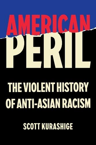 American Peril: The Violent History of Anti-Asian Racism
