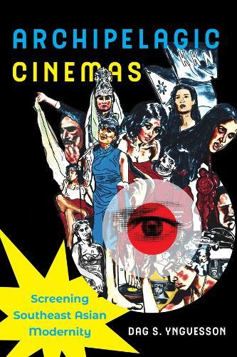 Archipelagic Cinemas: Screening Southeast Asian Modernity