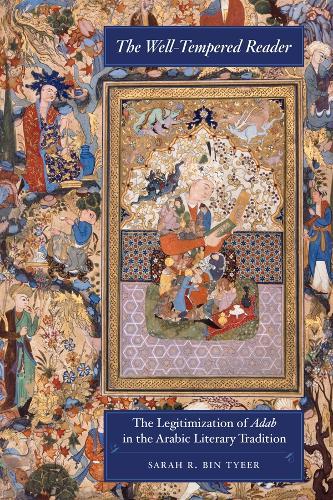 The Well-Tempered Reader: The Legitimization of Adab in the Arabic Literary Tradition
