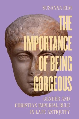 The Importance of Being Gorgeous: Gender and Christian Imperial Rule in Late Antiquity