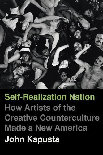 Self-Realization Nation: How Artists of the Creative Counterculture Made a New America