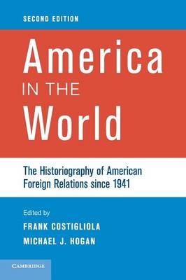 America in the World: The Historiography of American Foreign Relations since 1941