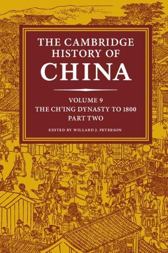 The Cambridge History of China: Volume 9, The Ch'ing Dynasty to 1800, Part 2