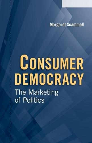 Consumer Democracy: The Marketing of Politics