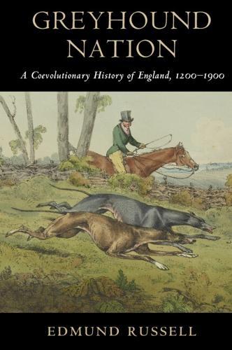 Greyhound Nation: A Coevolutionary History of England, 1200–1900