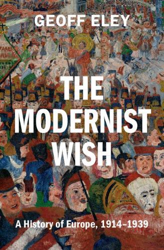 The Modernist Wish: A History of Europe, 1914-1939