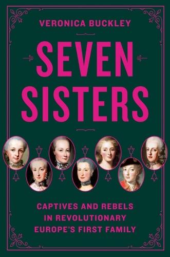 Seven Sisters: Captives and Rebels in Revolutionary Europe's First Family