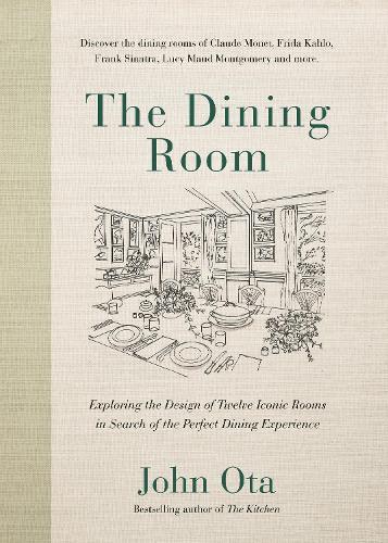 The Dining Room: Exploring the Design of Twelve Iconic Rooms in Search of the Perfect Dining Experience