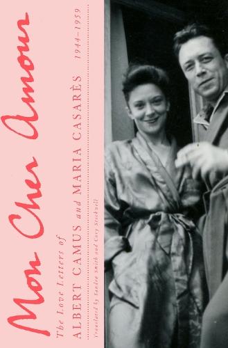 Mon Cher Amour: The Love Letters of Albert Camus and Maria Casares, 1944-1959