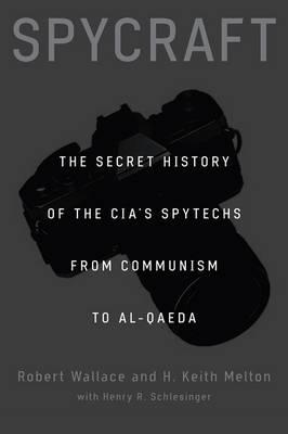 Spycraft: The Secret History of the CIA's Spytechs, from Communism to al-Qaeda