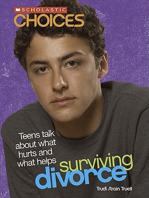 Surviving Divorce: Teens Talk about What Hurts and What Helps