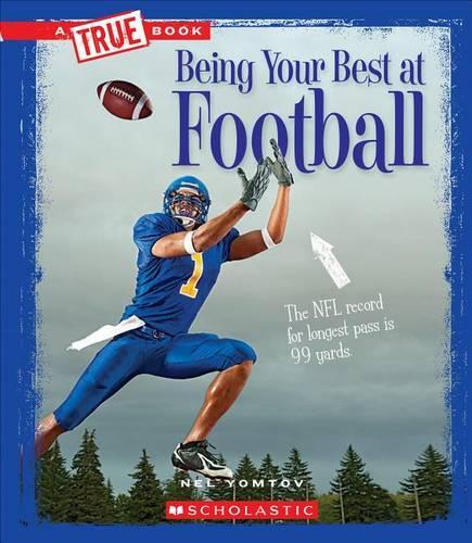 Being Your Best at Football (a True Book: Sports and Entertainment) (Library Edition)