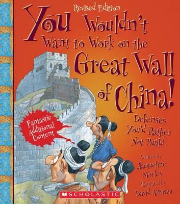 You Wouldn't Want to Work on the Great Wall of China! (Revised Edition) (You Wouldn't Want To... History of the World) (Library Edition)