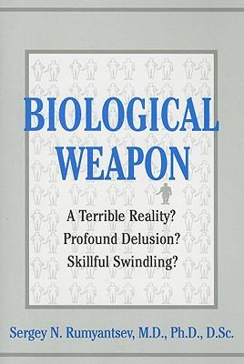 Biological Weapon: A Terrible Reality? Profound Delusion? Skillful Swindling?