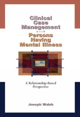 Clinical Case Management with Persons Having Mental Illness: A Relationship-Based Perspective