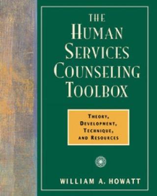 The Human Services Counseling Toolbox: Theory, Development, Technique, and Resources
