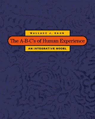 The A-B-C's of Human Experience: An Integrative Model