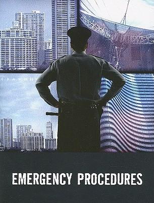 Emergency Procedures: Taken From: Understanding Terrorism and Managing the Consequences, by Paul M. Maniscalco and Hank T. Christen; Mass Casualty and High-Impact Incidents: An Operations Guide, by Hank Christen and Paul M. Maniscalco