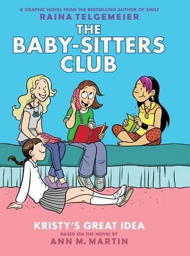 Kristy's Great Idea: A Graphic Novel (the Baby-Sitters Club #1): Volume 1