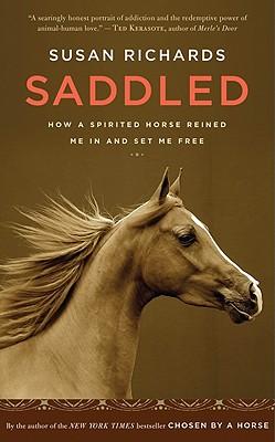 Saddled: How a Spirited Horse Reined Me in and Set Me Free